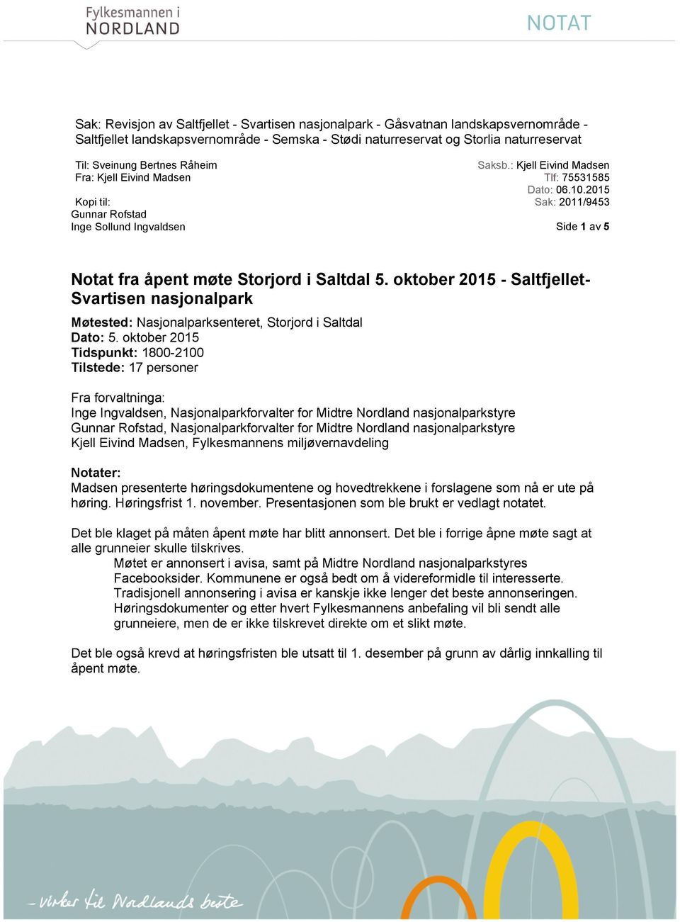 2015 Sak: 2011/9453 Side 1 av 5 Notat fra åpent møte Storjord i Saltdal 5. oktober 2015 - Saltfjellet- Svartisen nasjonalpark Møtested: Nasjonalparksenteret, Storjord i Saltdal Dato: 5.