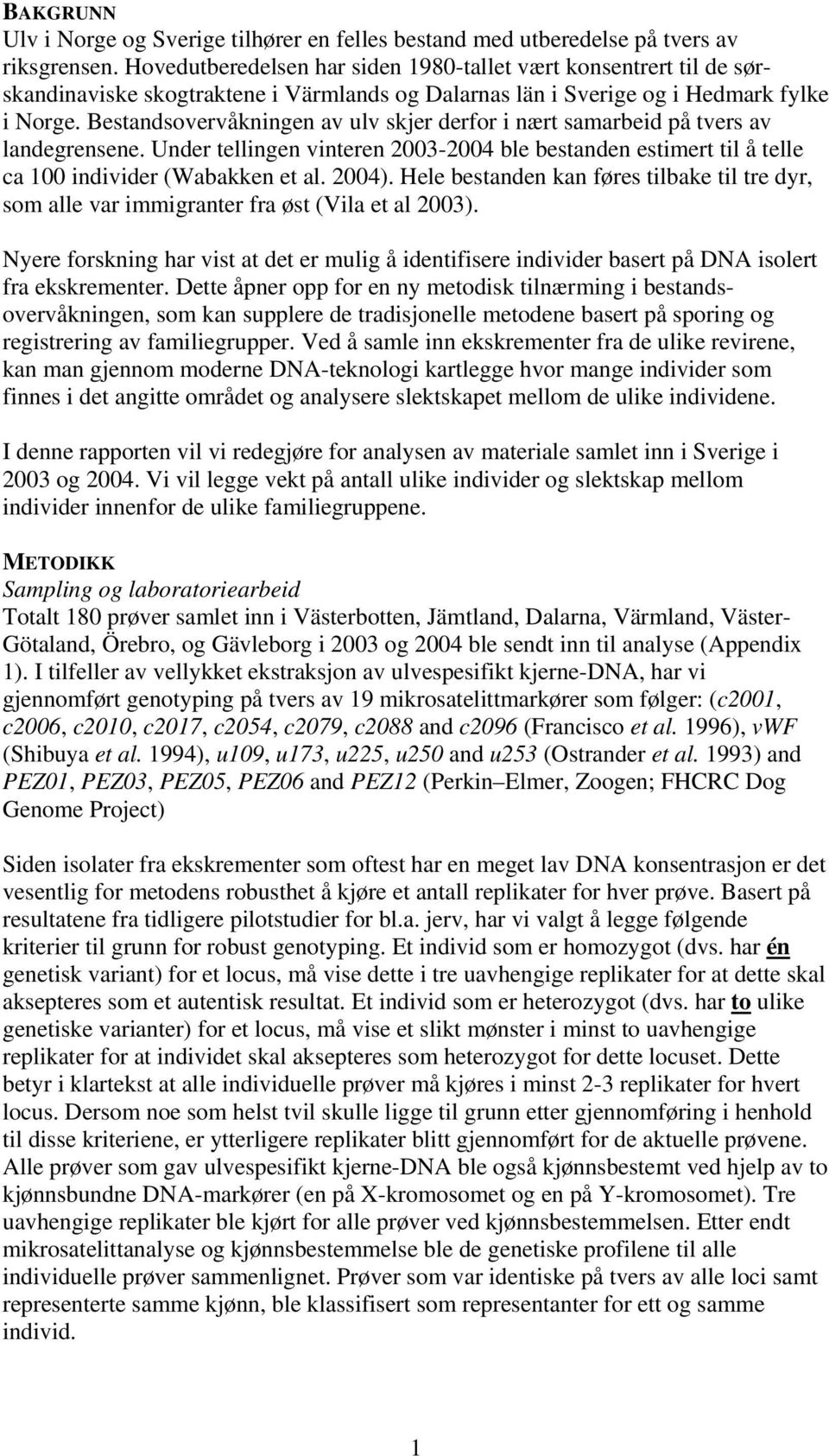 Bestandsovervåkningen av ulv skjer derfor i nært samarbeid på tvers av landegrensene. Under tellingen vinteren 2004 ble bestanden estimert til å telle ca 100 individer (Wabakken et al. 2004).