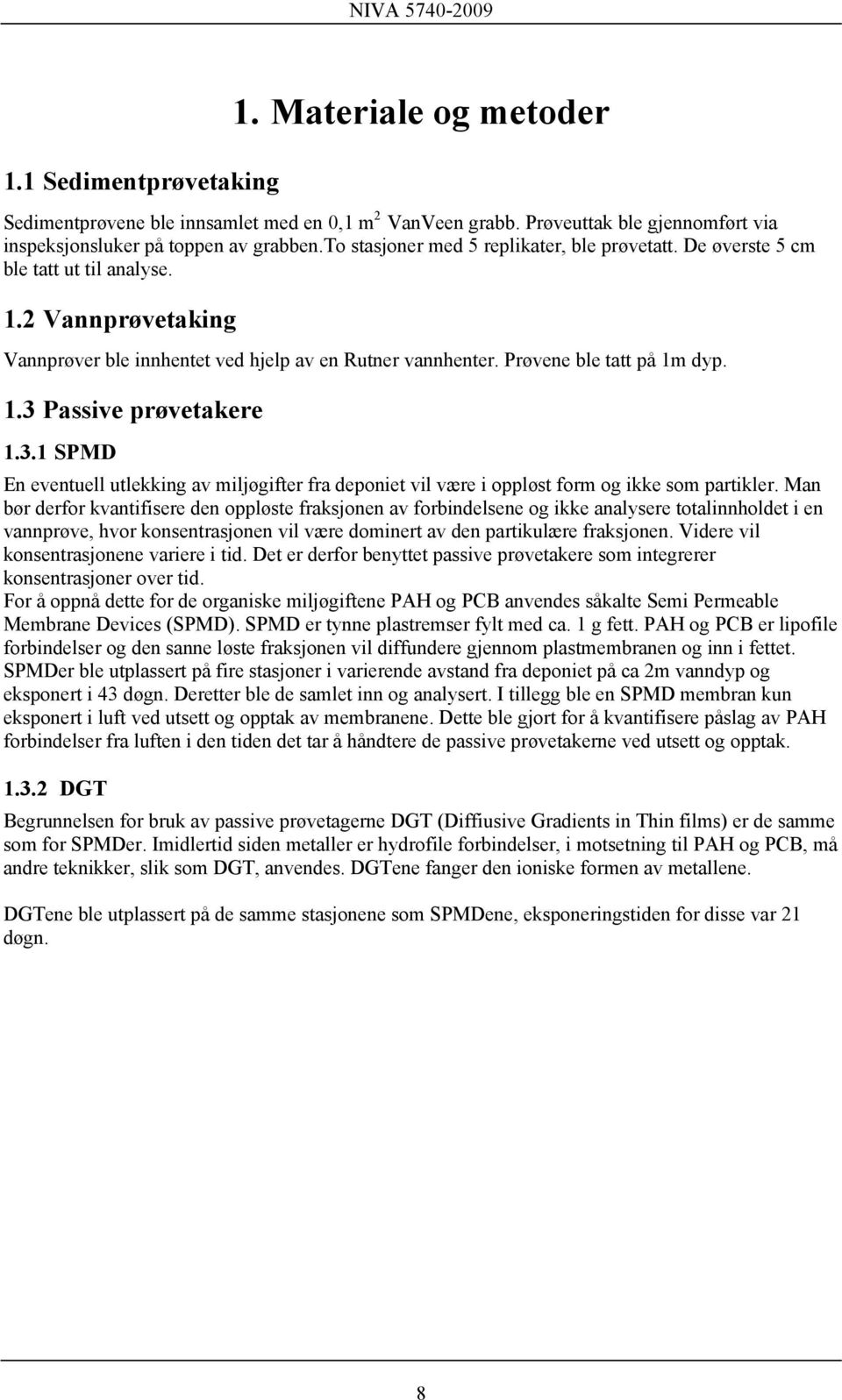 3.1 SPMD En eventuell utlekking av miljøgifter fra deponiet vil være i oppløst form og ikke som partikler.