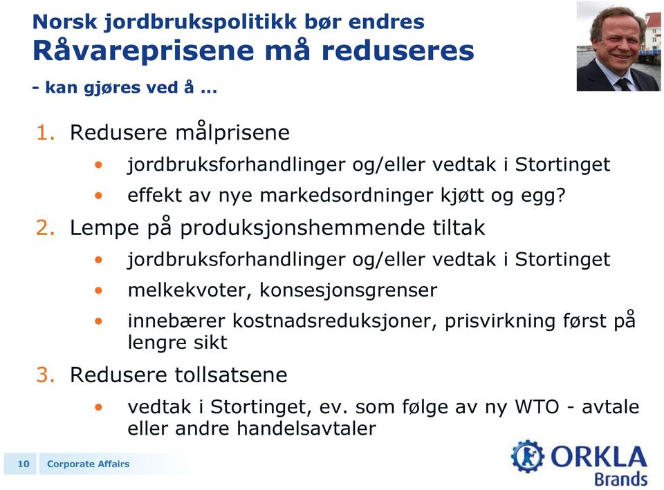 Lempe på produksjonshemmende tiltak jordbruksforhandlinger og/eller vedtak i Stortinget melkekvoter, konsesjonsgrenser