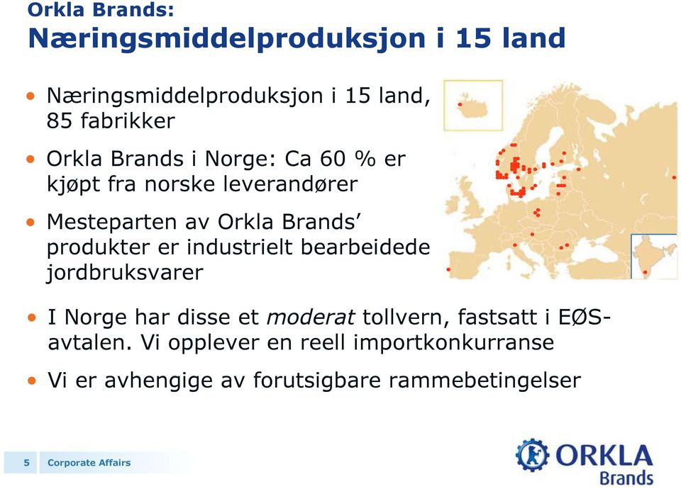 produkter er industrielt bearbeidede jordbruksvarer I Norge har disse et moderat tollvern,