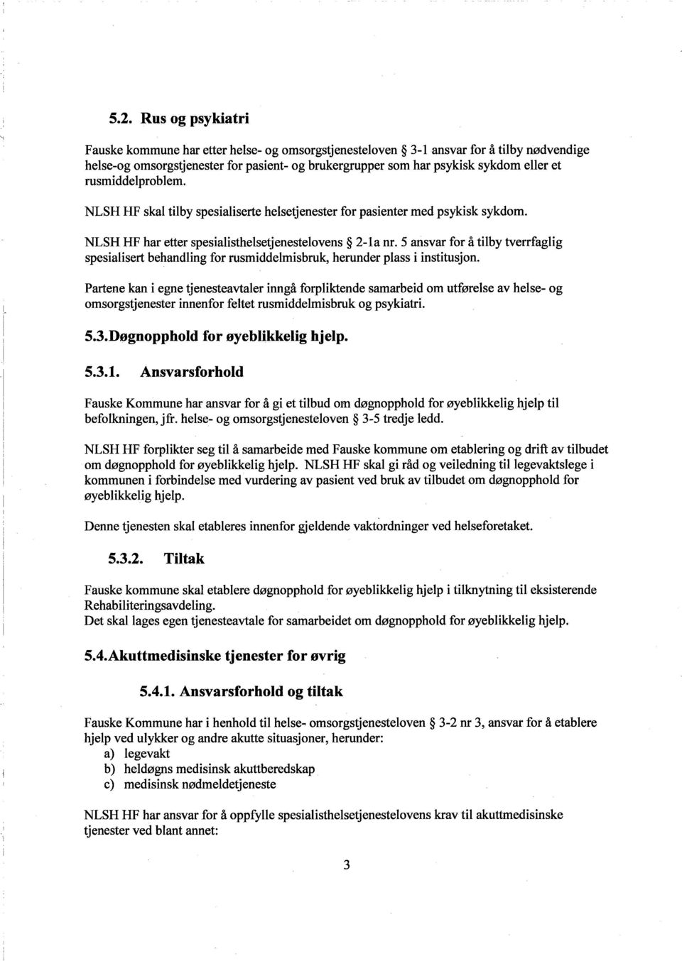 5 ansvar for å tilby tverrfaglig spesialisert behandling for rusmiddelmisbruk, herunder plass i institusjon.