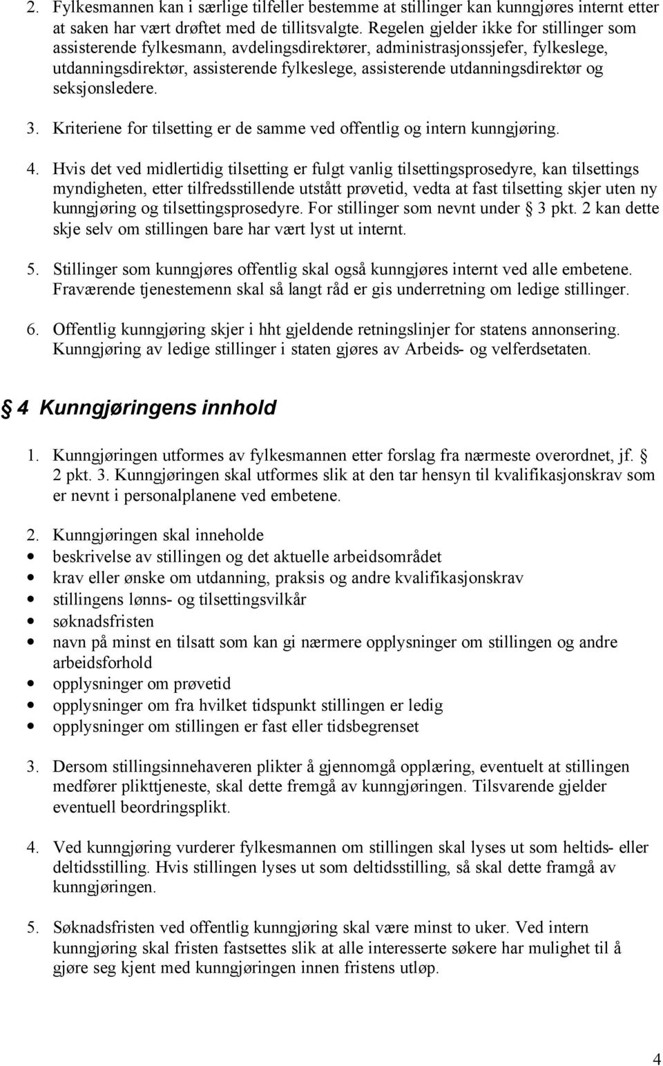 og seksjonsledere. 3. Kriteriene for tilsetting er de samme ved offentlig og intern kunngjøring. 4.