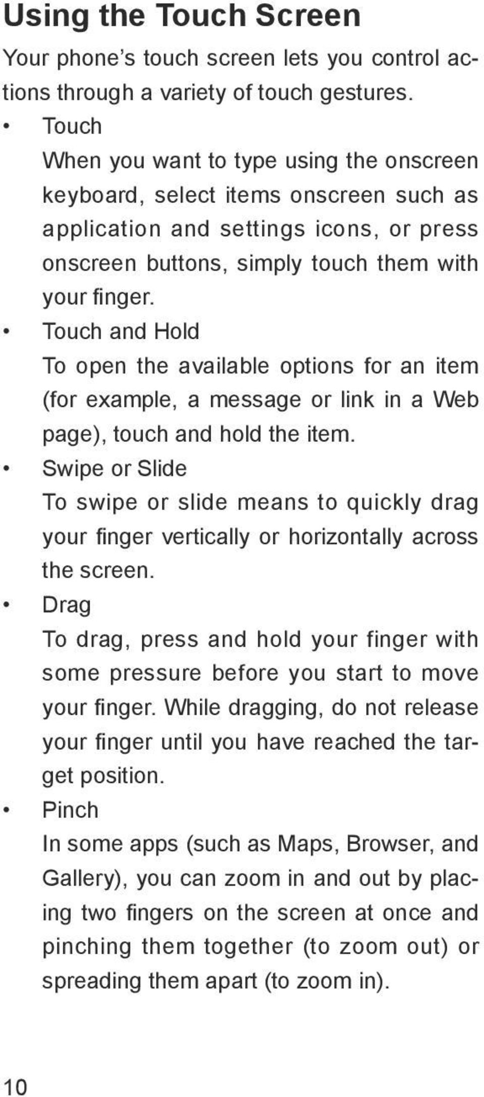 Touch and Hold To open the available options for an item (for example, a message or link in a Web page), touch and hold the item.