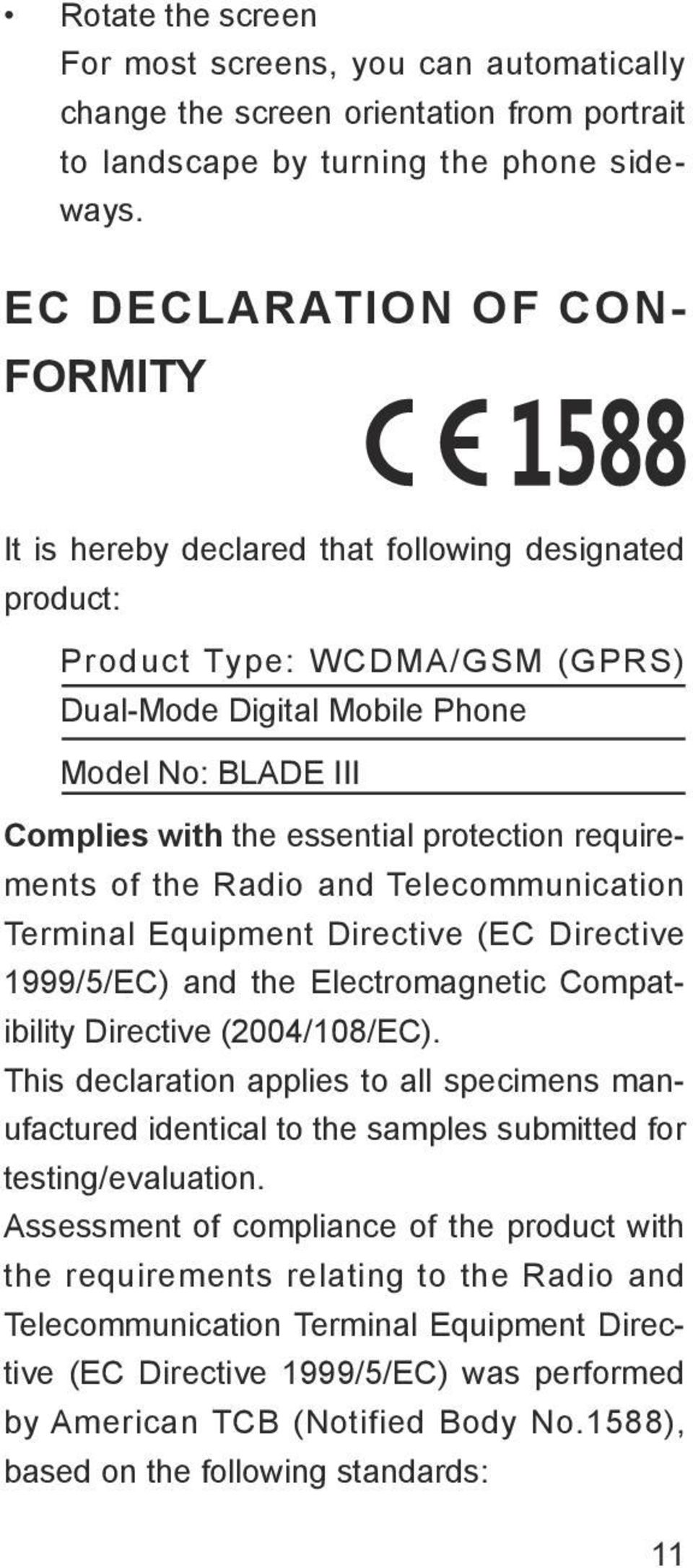 protection requirements of the Radio and Telecommunication Terminal Equipment Directive (EC Directive 1999/5/EC) and the Electromagnetic Compatibility Directive (2004/108/EC).