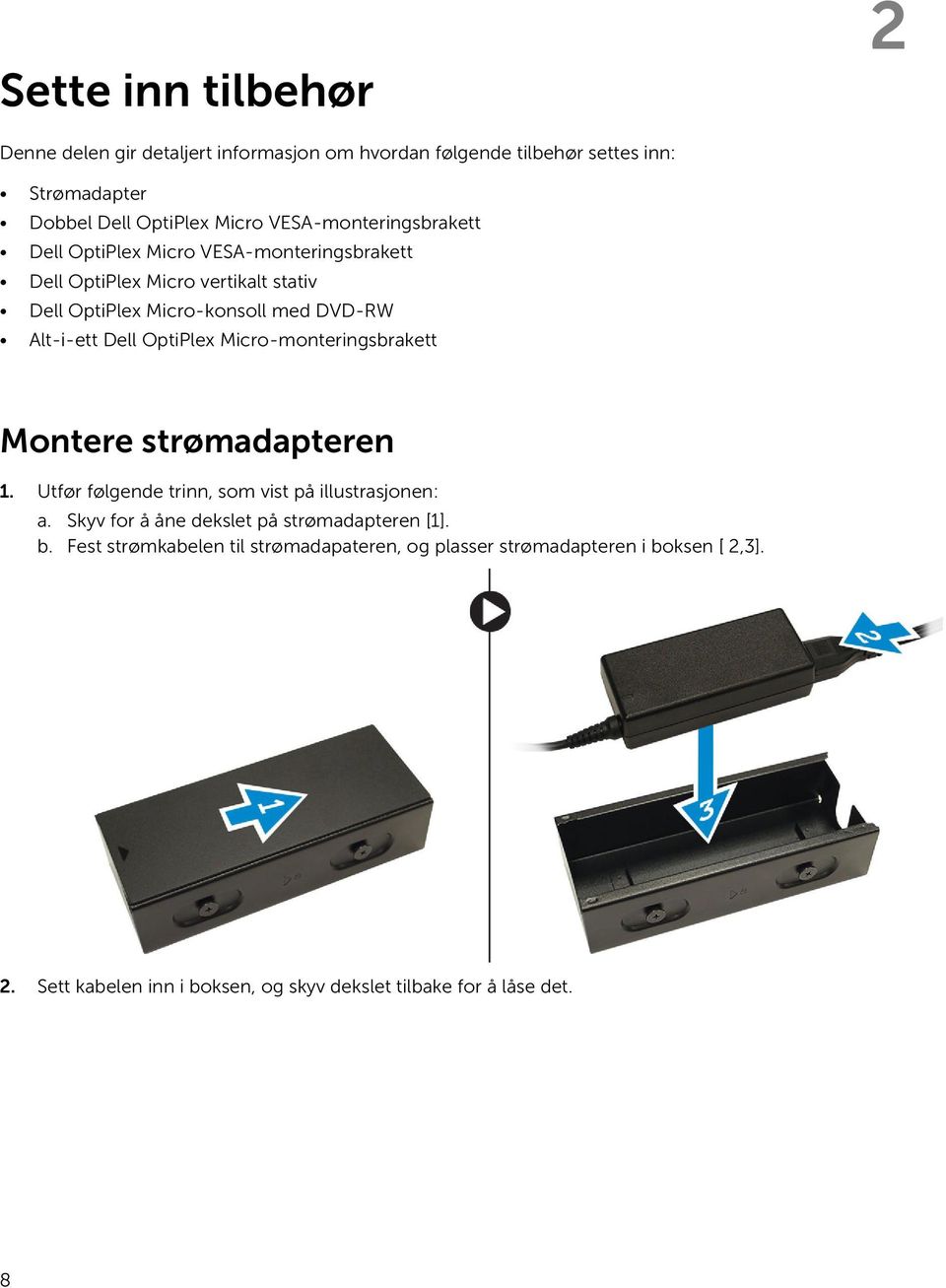 Dell OptiPlex Micro-monteringsbrakett Montere strømadapteren 1. Utfør følgende trinn, som vist på illustrasjonen: a.