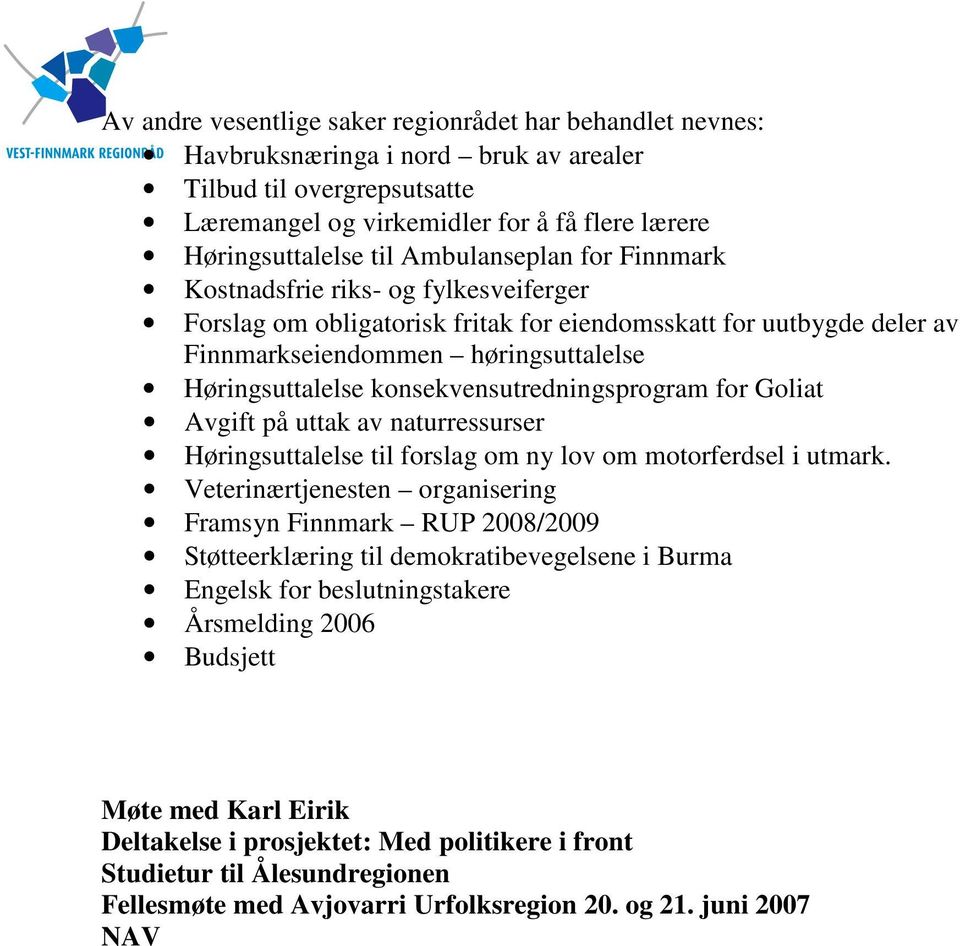 konsekvensutredningsprogram for Goliat Avgift på uttak av naturressurser øringsuttalelse til forslag om ny lov om motorferdsel i utmark.