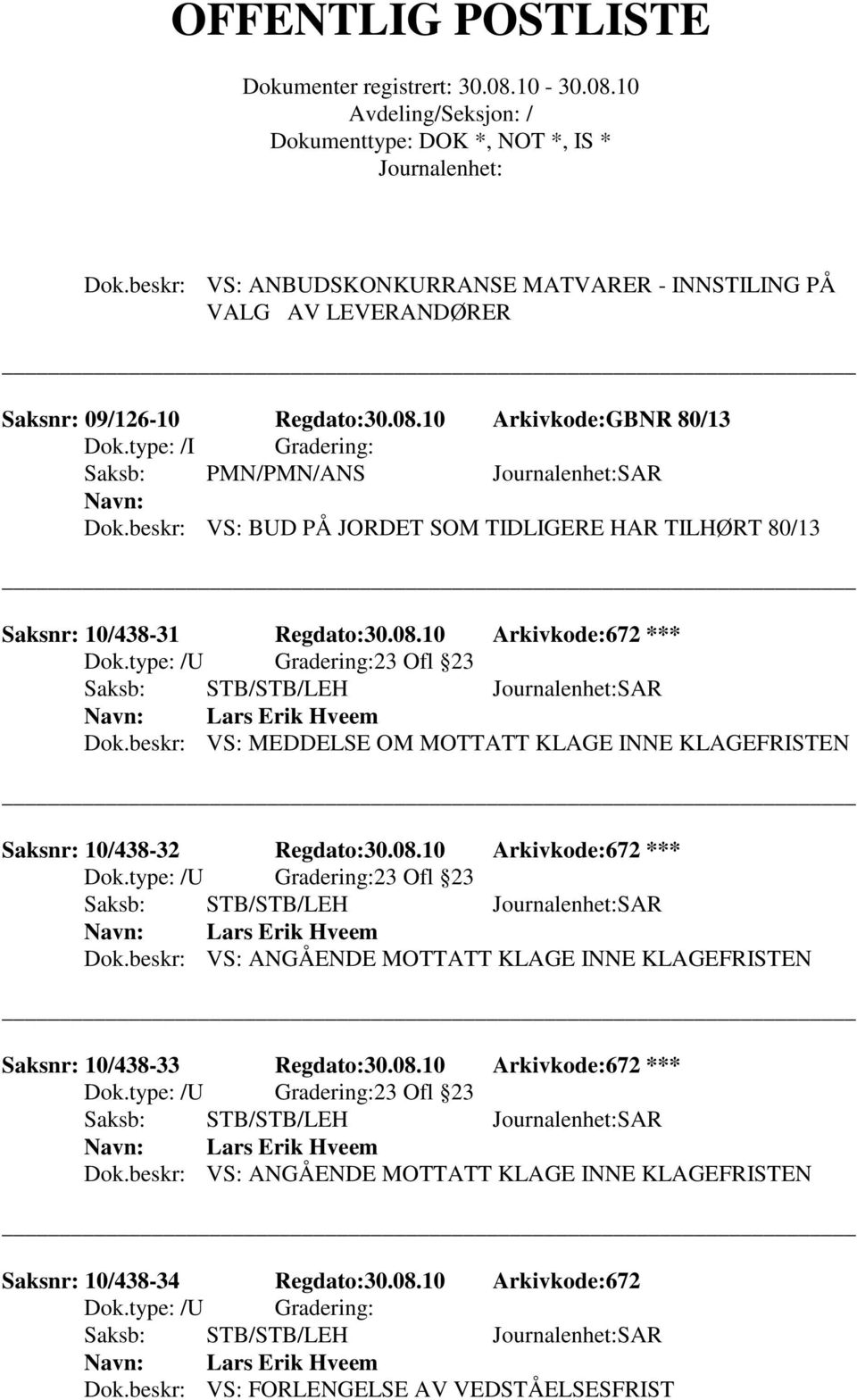 beskr: VS: MEDDELSE OM MOTTATT KLAGE INNE KLAGEFRISTEN Saksnr: 10/438-32 Regdato:30.08.10 Arkivkode:672 *** Lars Erik Hveem Dok.