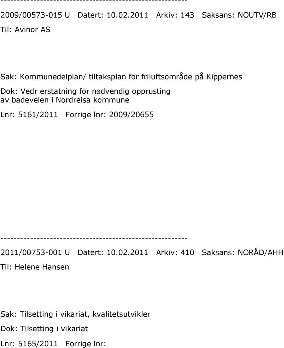 Kippernes Dok: Vedr erstatning for nødvendig opprusting av badeveien i Nordreisa kommune Lnr: 5161/2011 Forrige