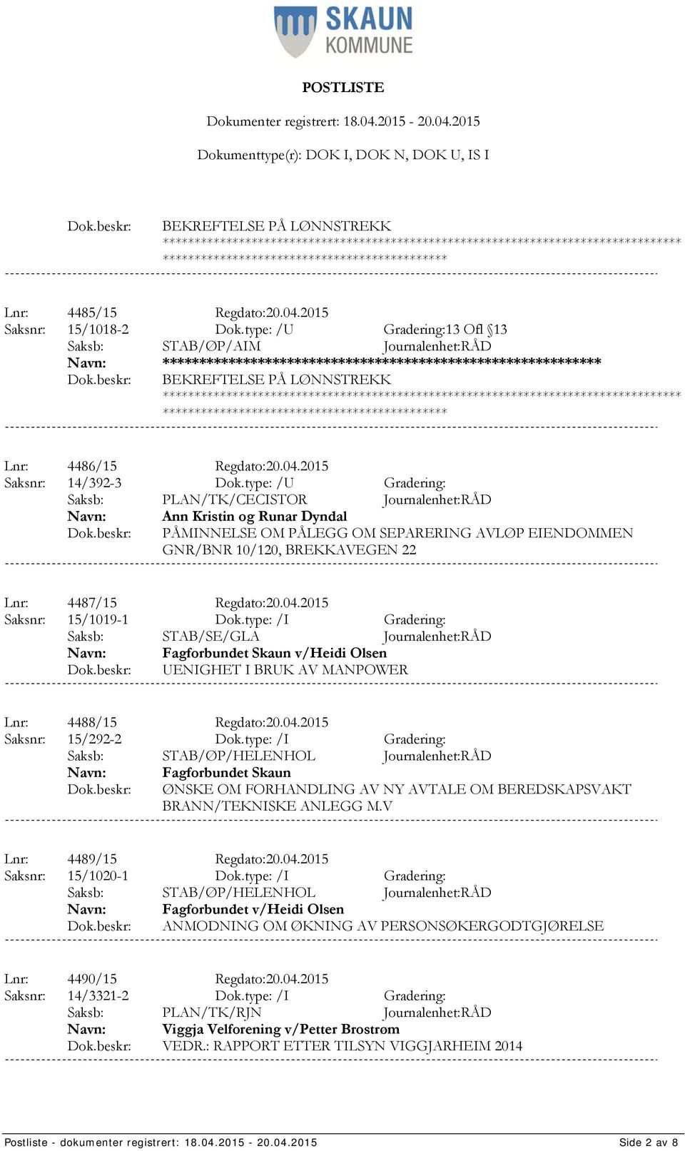 type: /U Gradering: Saksb: PLAN/TK/CECISTOR Journalenhet:RÅD Ann Kristin og Runar Dyndal PÅMINNELSE OM PÅLEGG OM SEPARERING AVLØP EIENDOMMEN GNR/BNR 10/120, BREKKAVEGEN 22 Lnr: 4487/15 Regdato:20.04.