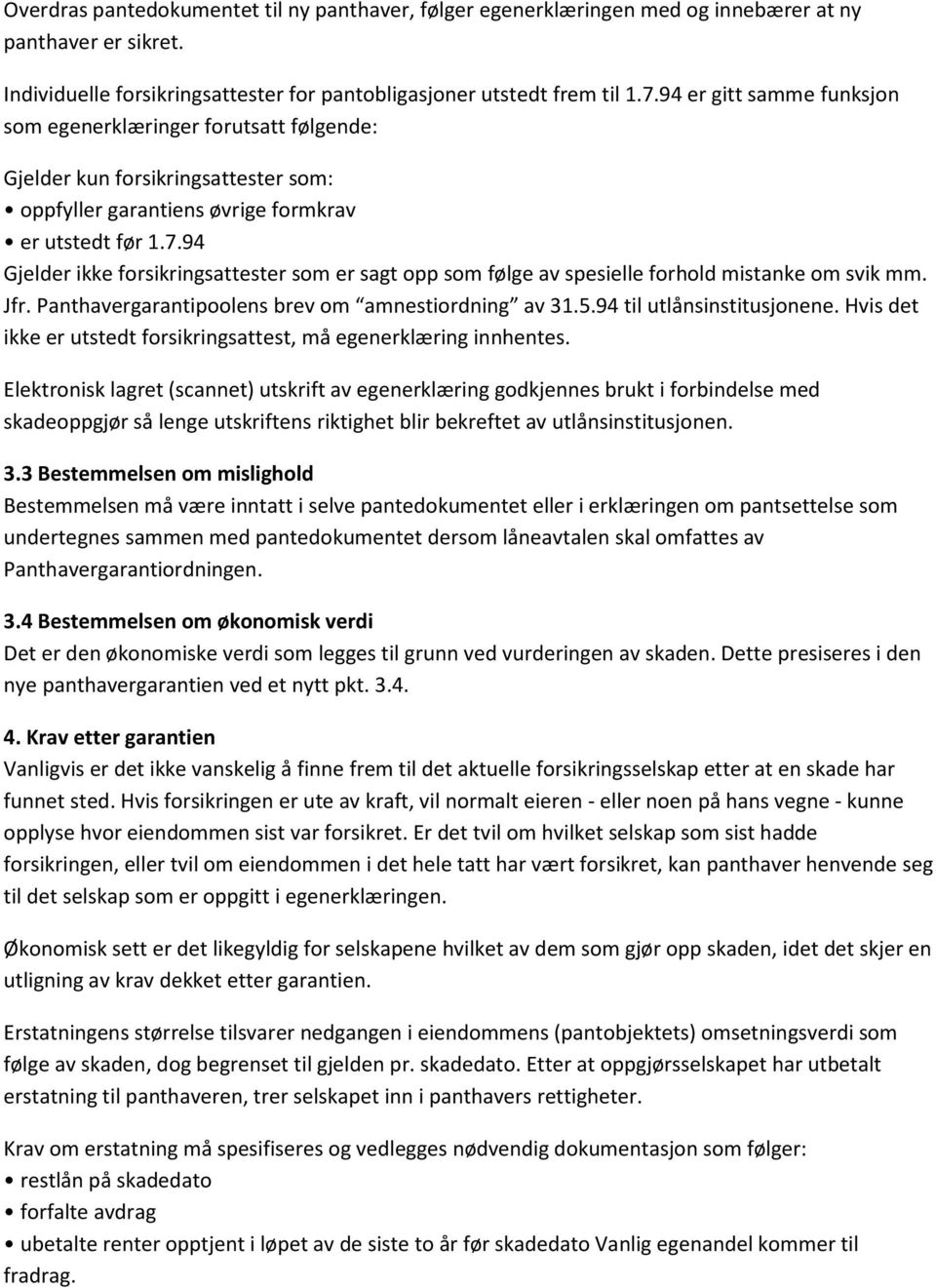 94 Gjelder ikke forsikringsattester som er sagt opp som følge av spesielle forhold mistanke om svik mm. Jfr. Panthavergarantipoolens brev om amnestiordning av 31.5.94 til utlånsinstitusjonene.