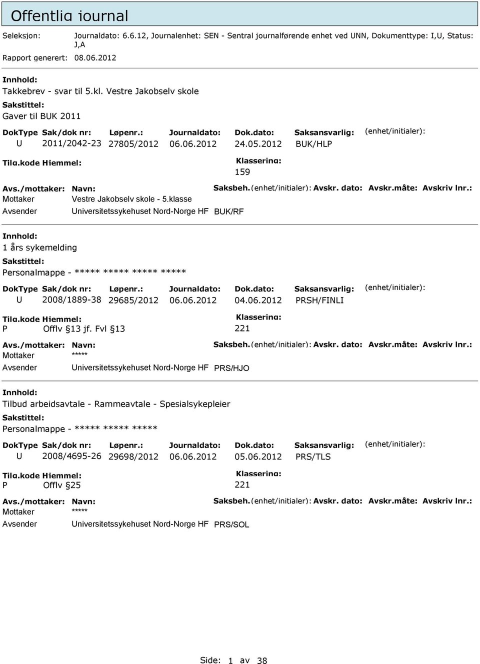 klasse BK/RF 1 års sykemelding ersonalmappe - ***** ***** ***** ***** 2008/1889-38 29685/2012 04.06.2012 RSH/FNL Avs./mottaker: Navn: Saksbeh. Avskr. dato: Avskr.måte: Avskriv lnr.