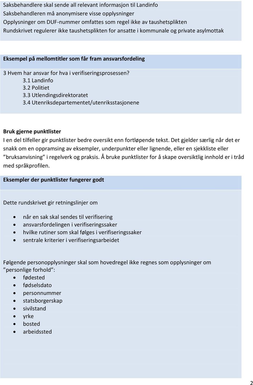 2 Politiet 3.3 Utlendingsdirektoratet 3.4 Utenriksdepartementet/utenriksstasjonene Bruk gjerne punktlister I en del tilfeller gir punktlister bedre oversikt enn fortløpende tekst.