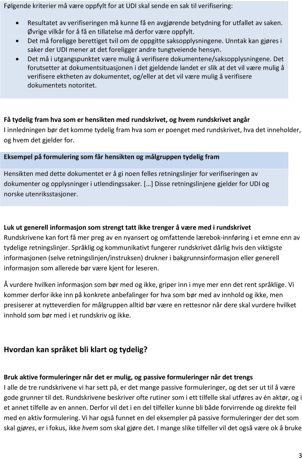 Unntak kan gjøres i saker der UDI mener at det foreligger andre tungtveiende hensyn. Det må i utgangspunktet være mulig å verifisere dokumentene/saksopplysningene.