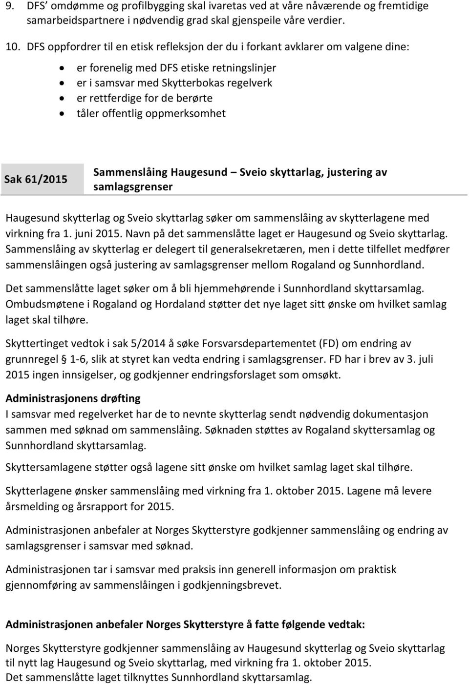 tåler offentlig oppmerksomhet Sak 61/2015 Sammenslåing Haugesund Sveio skyttarlag, justering av samlagsgrenser Haugesund skytterlag og Sveio skyttarlag søker om sammenslåing av skytterlagene med