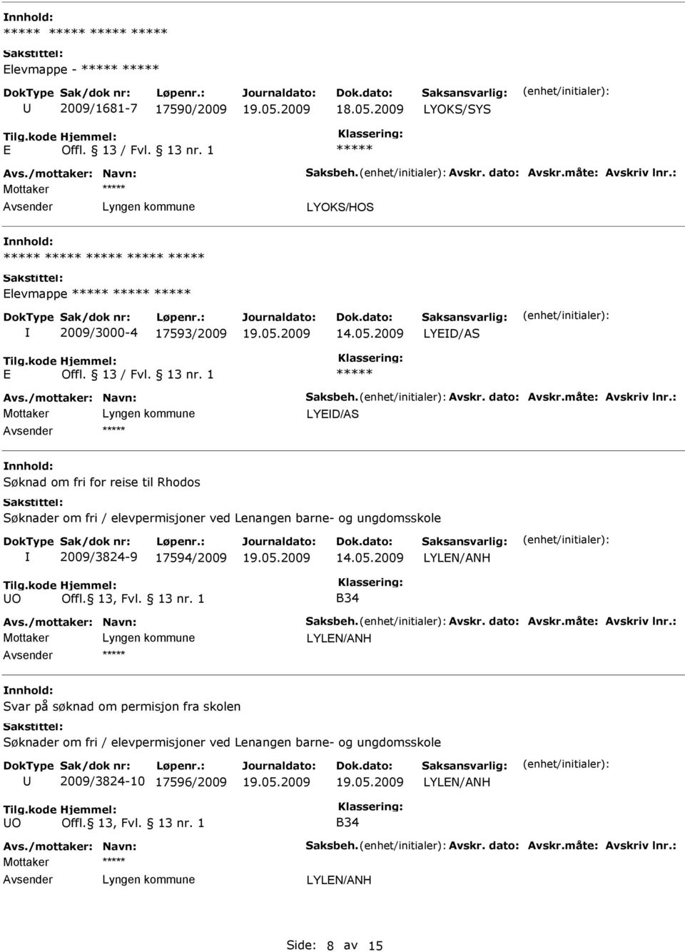 1 Mottaker LYED/AS Søknad om fri for reise til Rhodos Søknader om fri / elevermisjoner ved Lenangen barne- og ungdomsskole