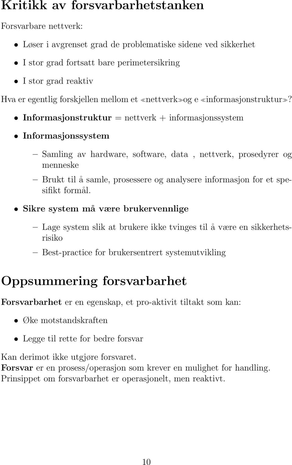 Informasjonstruktur = nettverk + informasjonssystem Informasjonssystem Samling av hardware, software, data, nettverk, prosedyrer og menneske Brukt til å samle, prosessere og analysere informasjon for