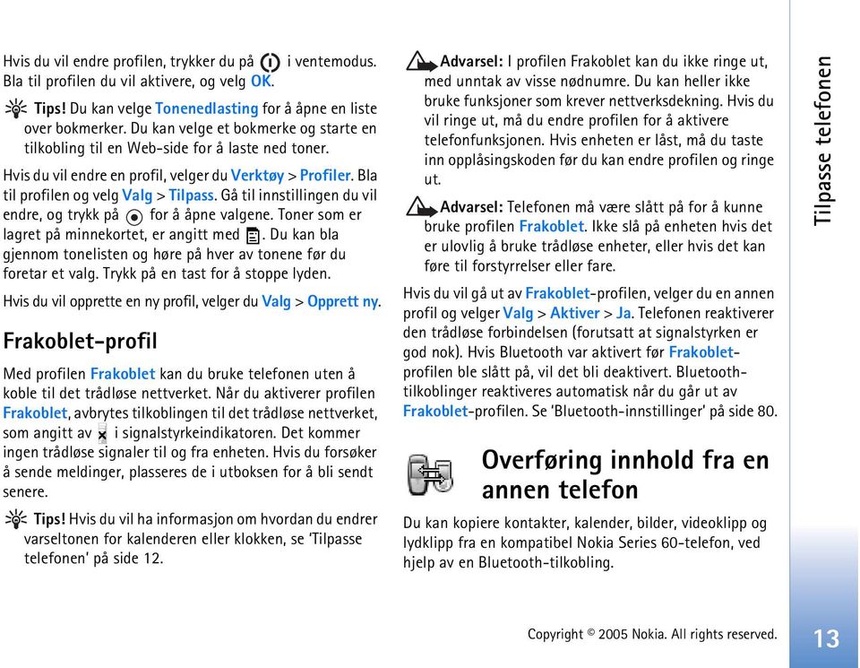 Gå til innstillingen du vil endre, og trykk på for å åpne valgene. Toner som er lagret på minnekortet, er angitt med. Du kan bla gjennom tonelisten og høre på hver av tonene før du foretar et valg.