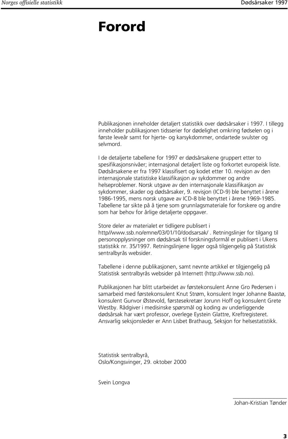 I de detaljerte tabellene for 1997 er dødsårsakene gruppert etter to spesifikasjonsnivåer; internasjonal detaljert liste og forkortet europeisk liste.