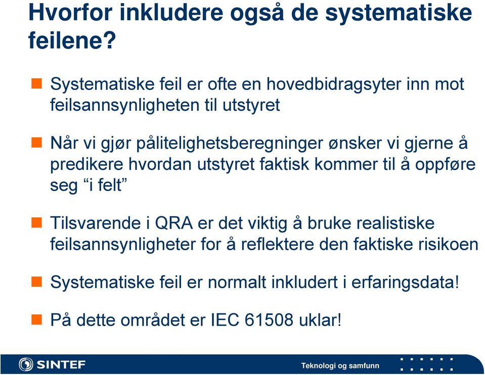 pålitelighetsberegninger ønsker vi gjerne å predikere hvordan utstyret faktisk kommer til å oppføre seg i felt