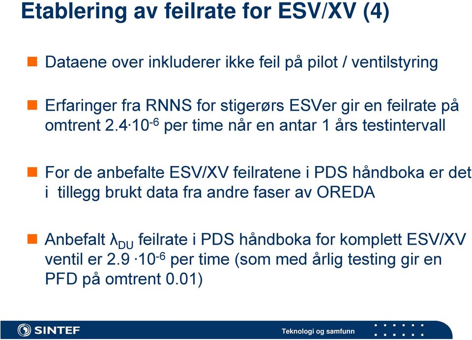 10-6 per time når en antar 1 års testintervall For de anbefalte ESV/XV feilratene i PDS håndboka er det i tillegg