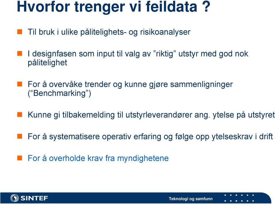 med god nok pålitelighet For å overvåke trender og kunne gjøre sammenligninger ( Benchmarking )