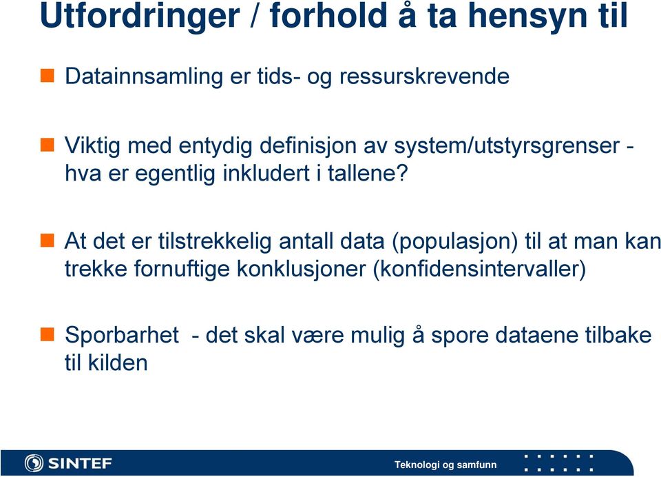 At det er tilstrekkelig antall data (populasjon) til at man kan trekke fornuftige