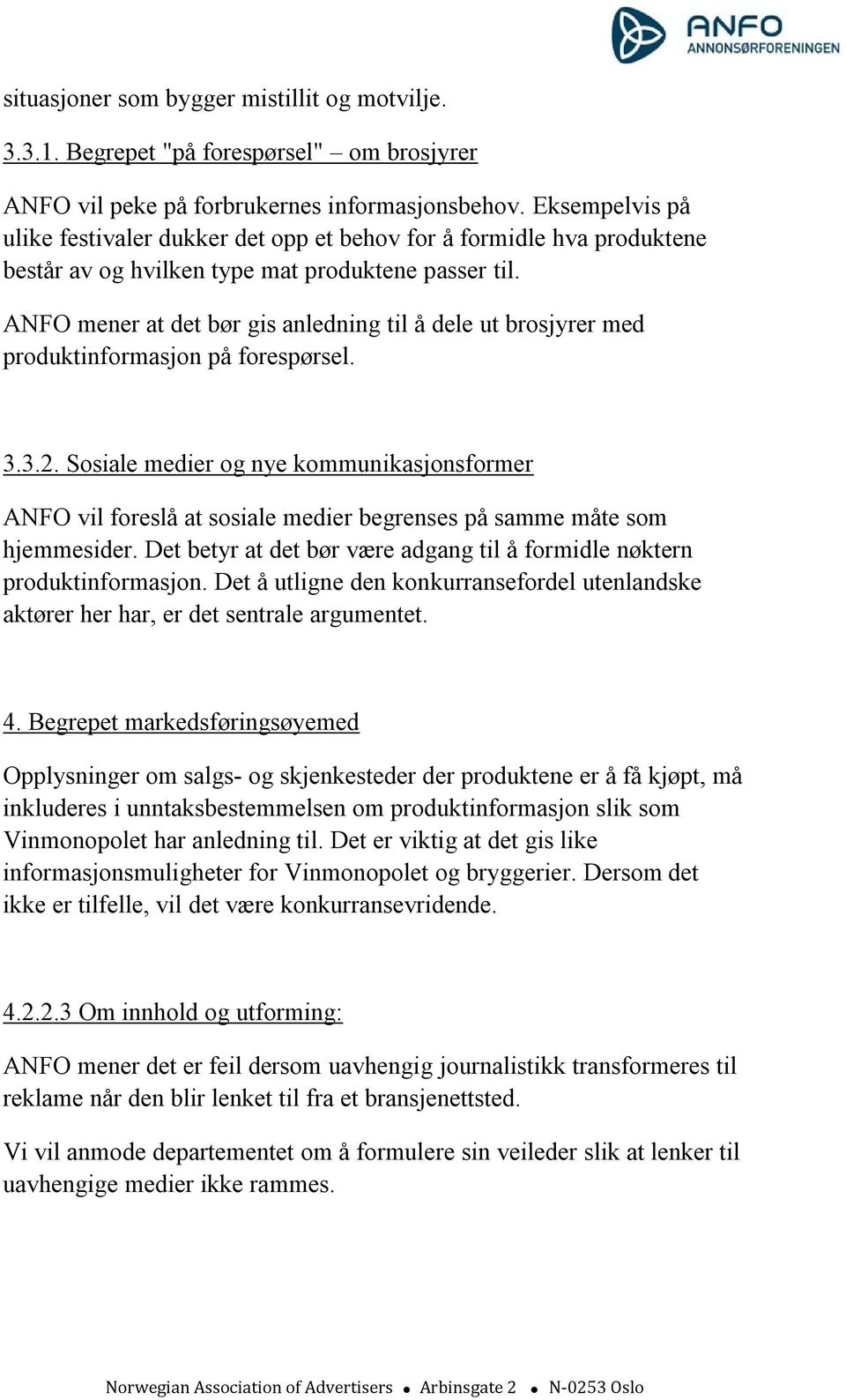 ANFO mener at det bør gis anledning til å dele ut brosjyrer med produktinformasjon på forespørsel. 3.3.2.