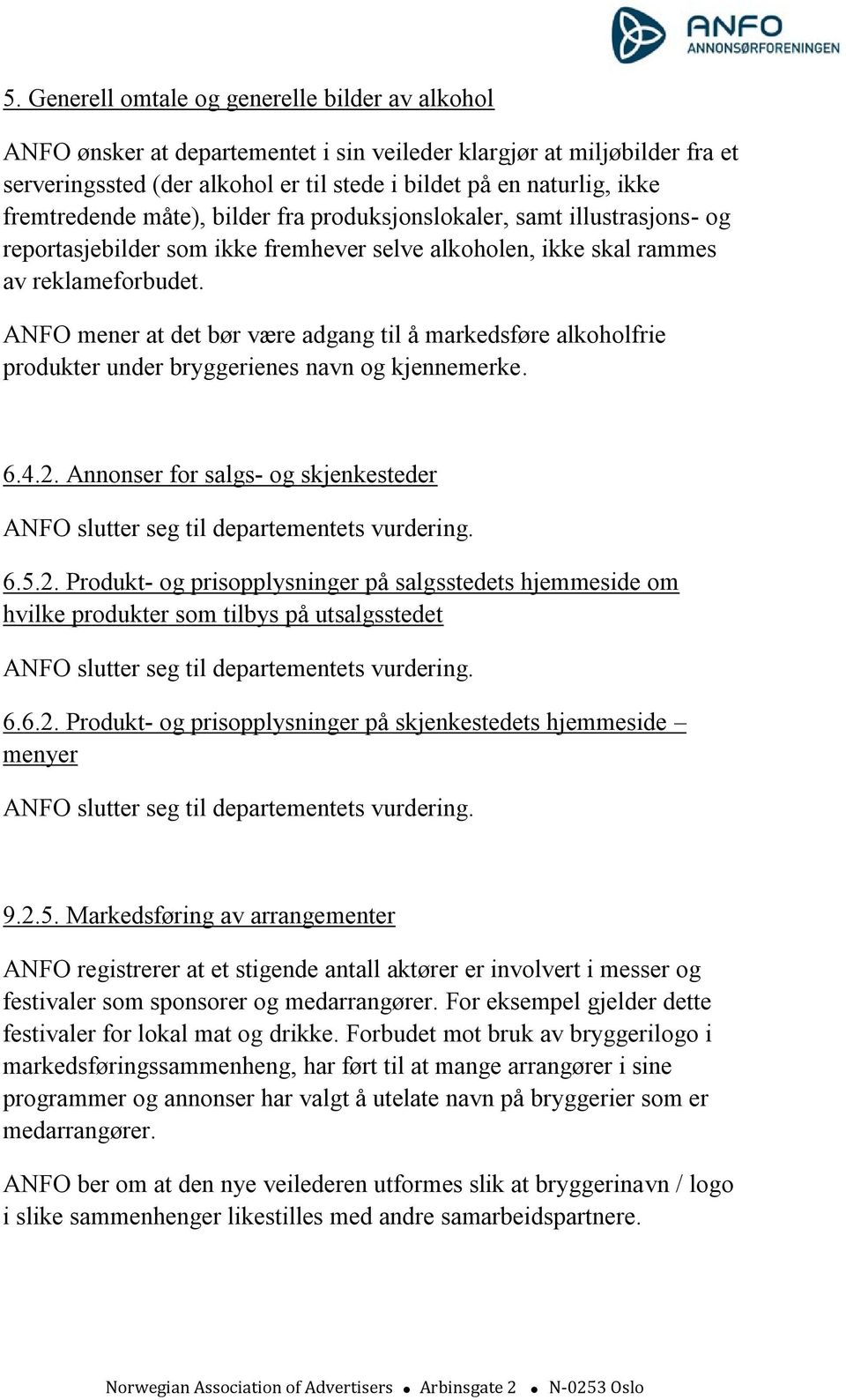 ANFO mener at det bør være adgang til å markedsføre alkoholfrie produkter under bryggerienes navn og kjennemerke. 6.4.2.