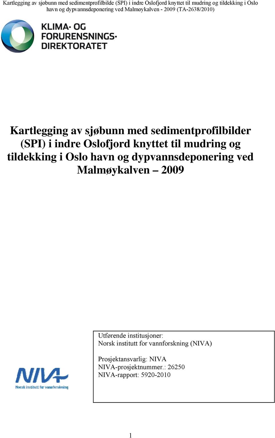 Malmøykalven 2009 Utførende institusjoner: Norsk institutt for vannforskning