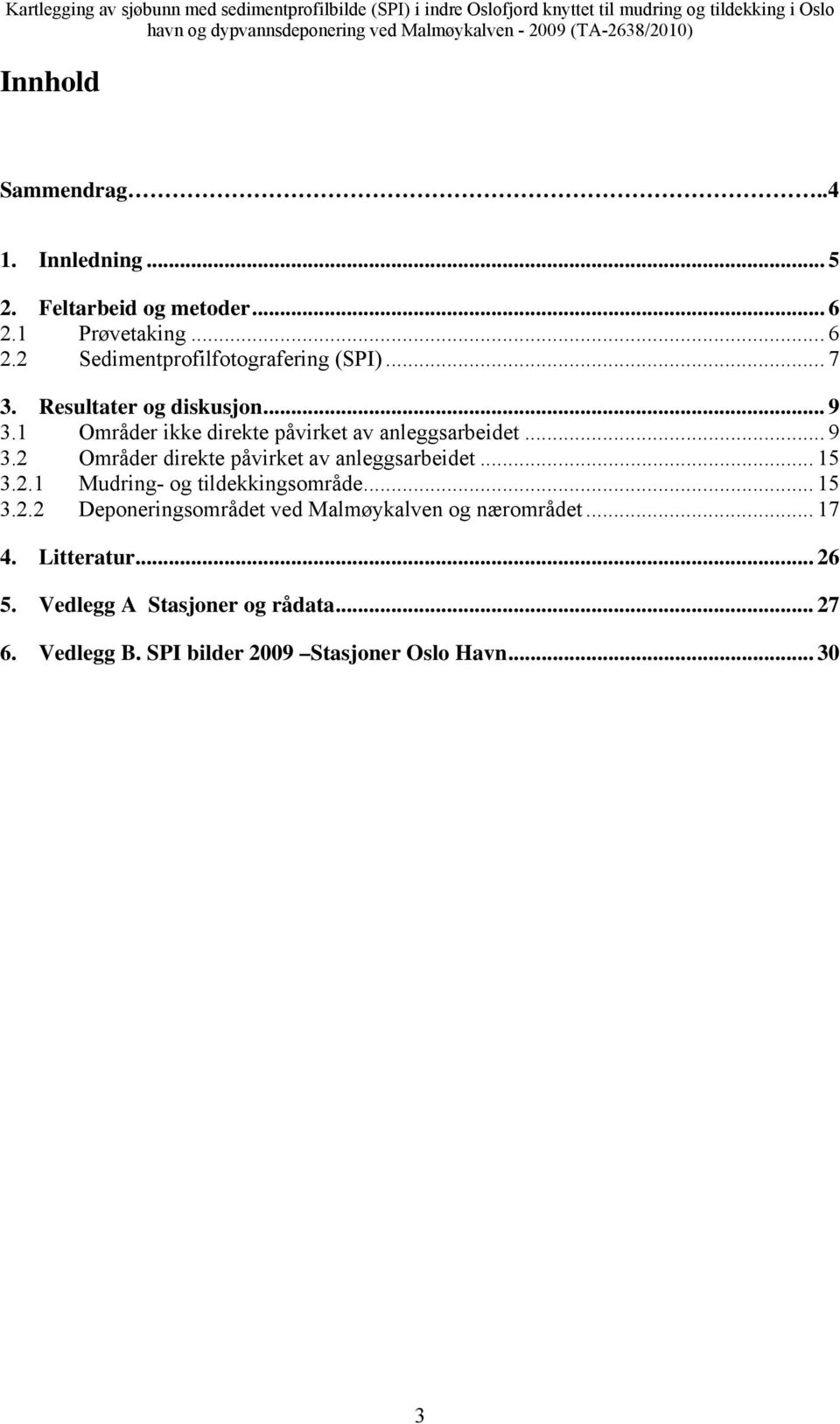 .. 15 3.2.1 Mudring- og tildekkingsområde... 15 3.2.2 Deponeringsområdet ved Malmøykalven og nærområdet... 17 4. Litteratur.