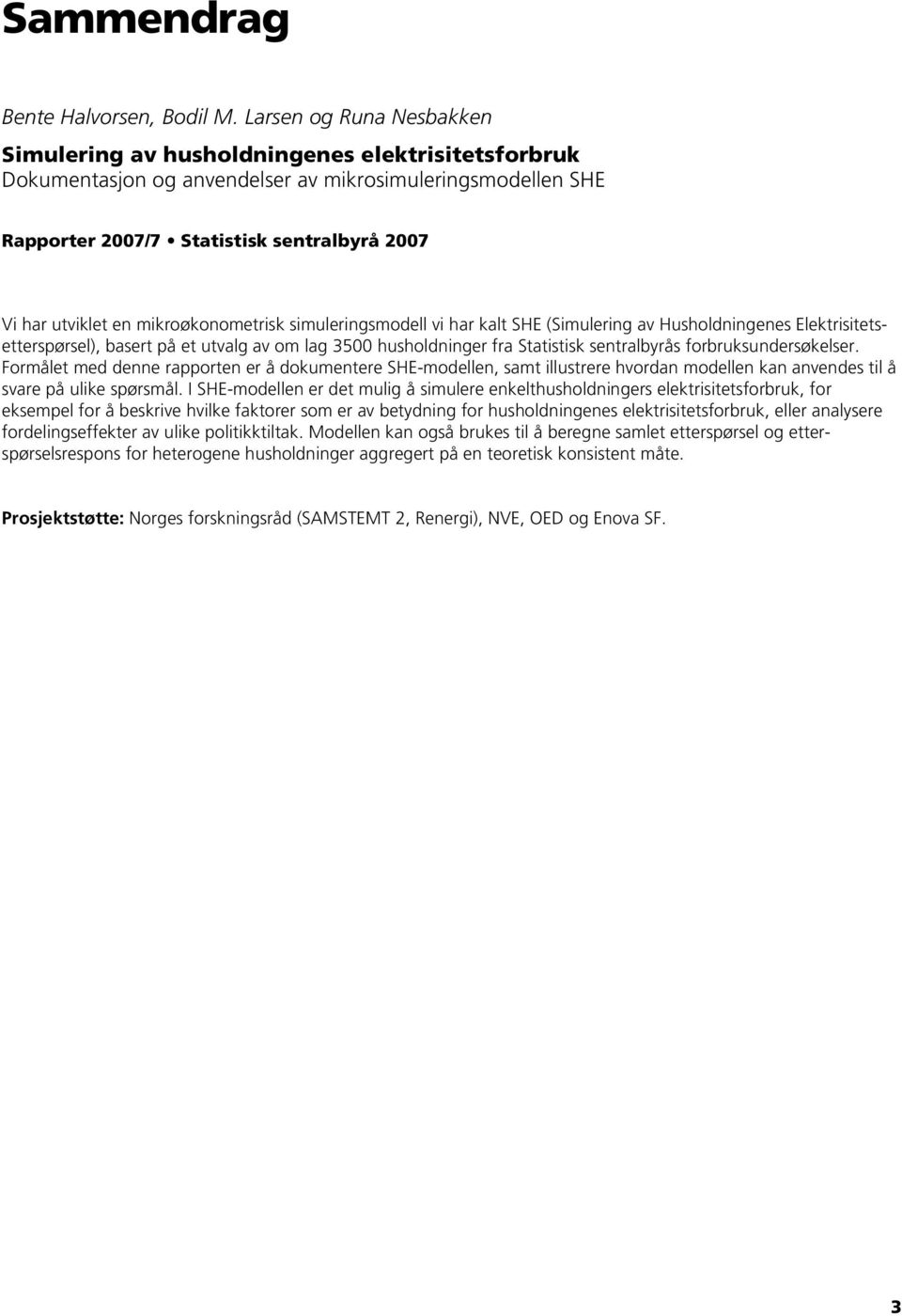 smulerngsmodell v ar kalt SE (Smulerng av usoldnngenes Elektrstetsettersørsel), basert å et utvalg av om lag 3500 usoldnnger fra Statstsk sentralbyrås forbruksundersøkelser.