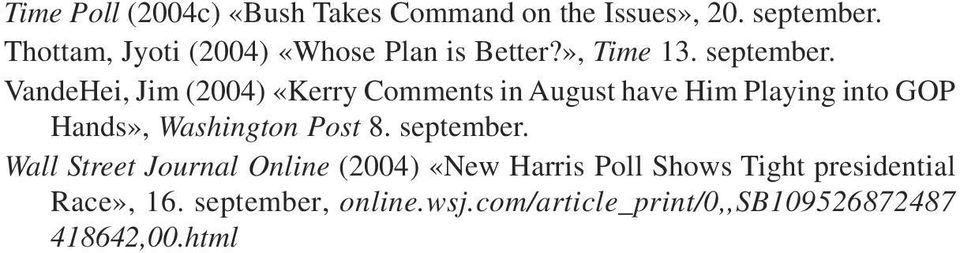 VandeHei, Jim (2004) «Kerry Comments in August have Him Playing into GOP Hands», Washington Post 8.