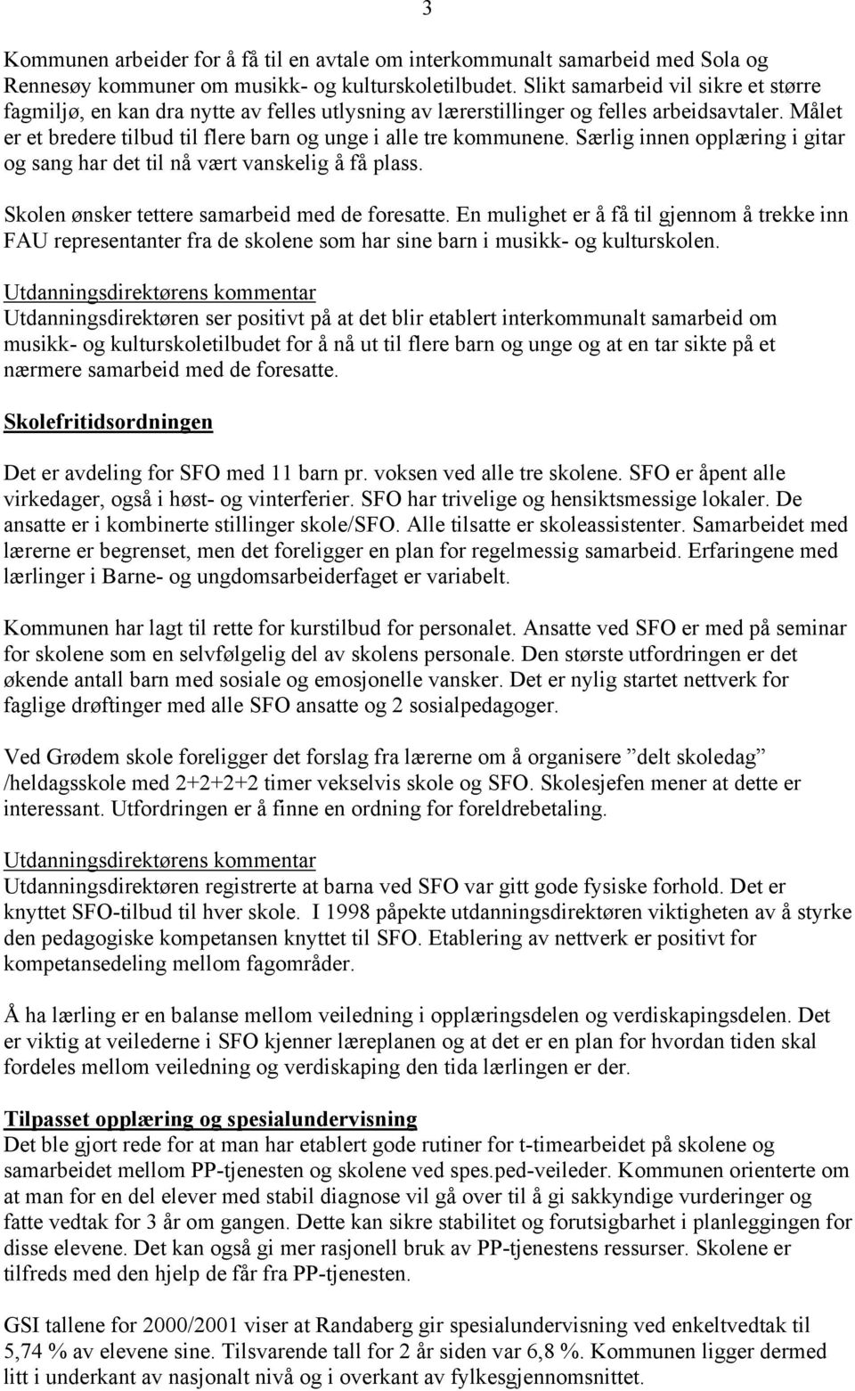 Særlig innen opplæring i gitar og sang har det til nå vært vanskelig å få plass. Skolen ønsker tettere samarbeid med de foresatte.