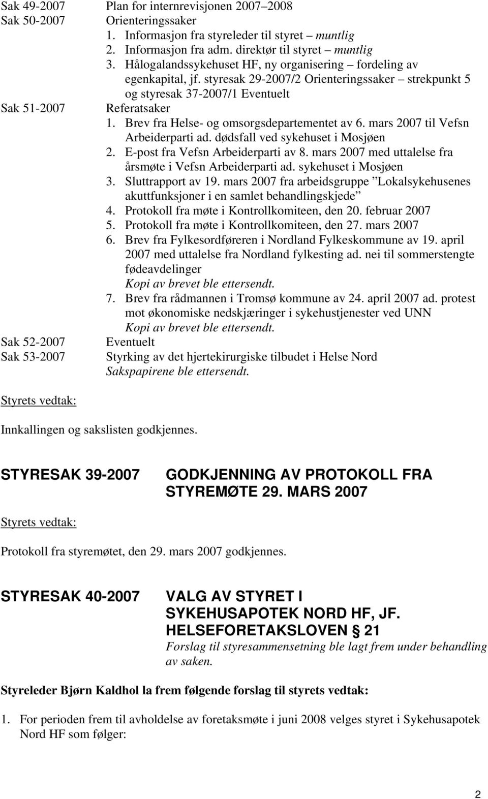 Brev fra Helse- g msrgsdepartementet av 6. mars 2007 til Vefsn Arbeiderparti ad. dødsfall ved sykehuset i Msjøen 2. E-pst fra Vefsn Arbeiderparti av 8.
