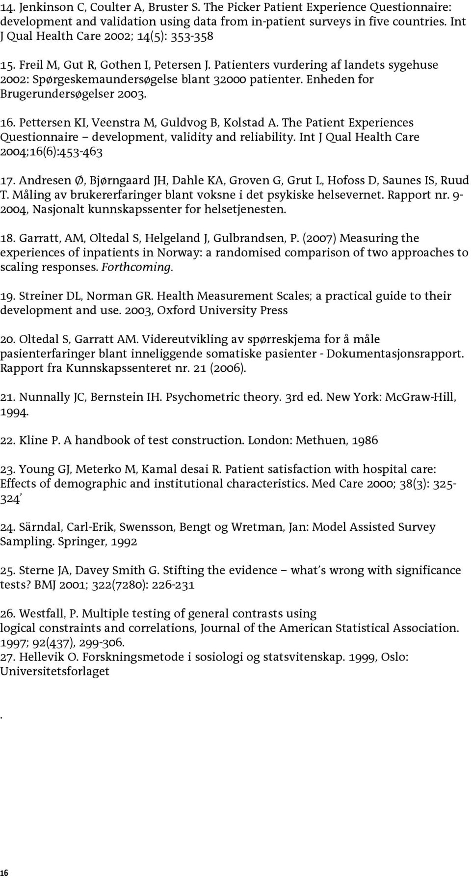 Enheden for Brugerundersøgelser 2003. 16. Pettersen KI, Veenstra M, Guldvog B, Kolstad A. The Patient Experiences Questionnaire development, validity and reliability.