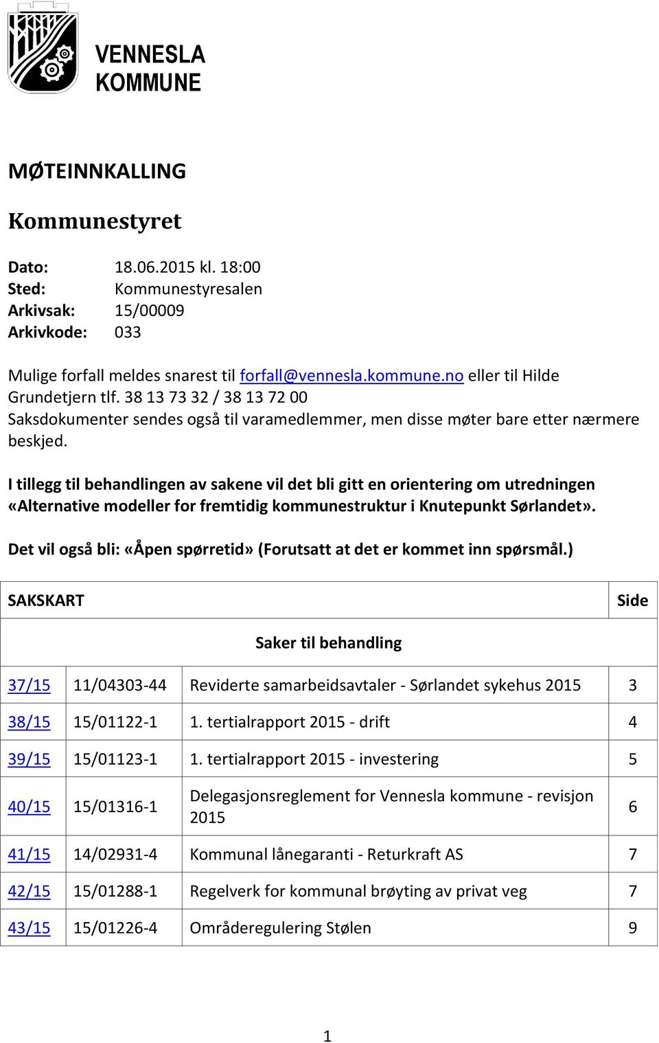 I tillegg til behandlingen av sakene vil det bli gitt en orientering om utredningen «Alternative modeller for fremtidig kommunestruktur i Knutepunkt Sørlandet».