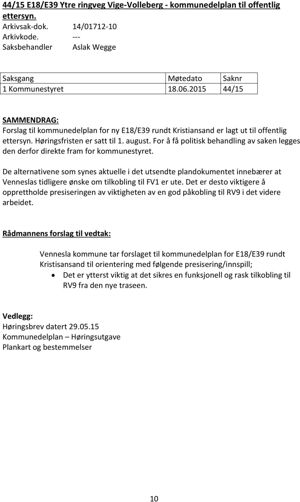 For å få politisk behandling av saken legges den derfor direkte fram for kommunestyret.