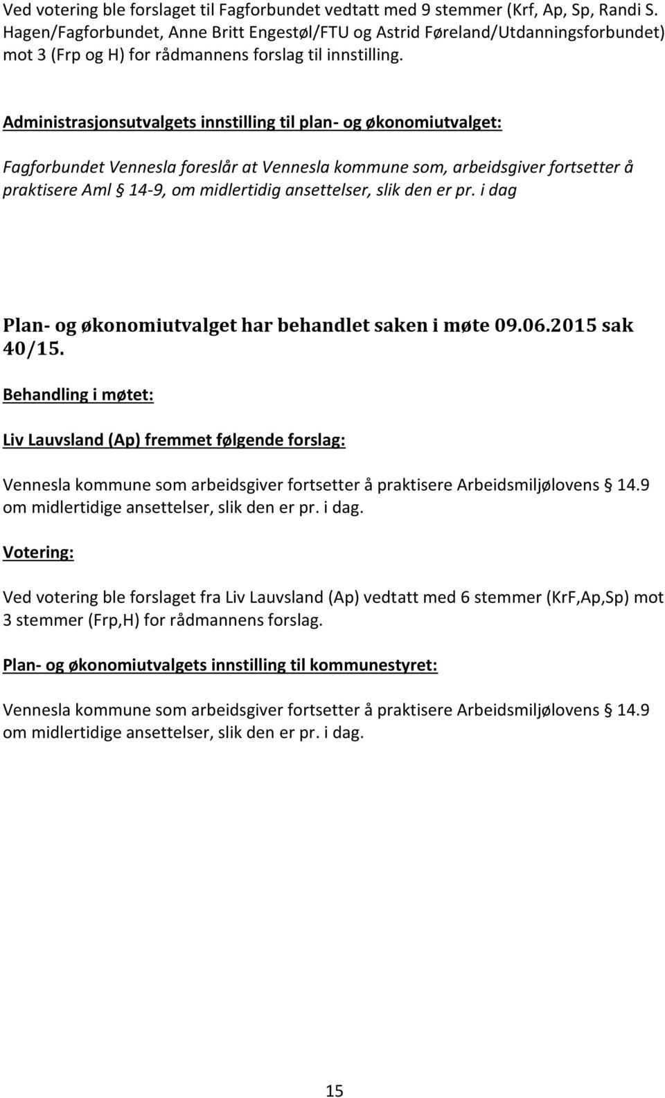 Administrasjonsutvalgets innstilling til plan- og økonomiutvalget: Fagforbundet Vennesla foreslår at Vennesla kommune som, arbeidsgiver fortsetter å praktisere Aml 14-9, om midlertidig ansettelser,