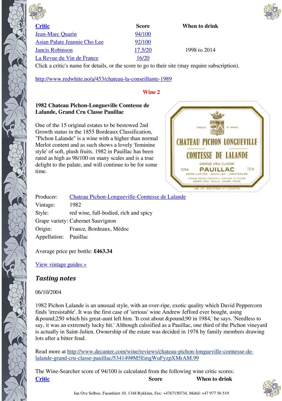 Bordeaux Classification, "Pichon Lalande" is a wine with a higher than normal Merlot content and as such shows a lovely 'feminine style' of soft, plush fruits.