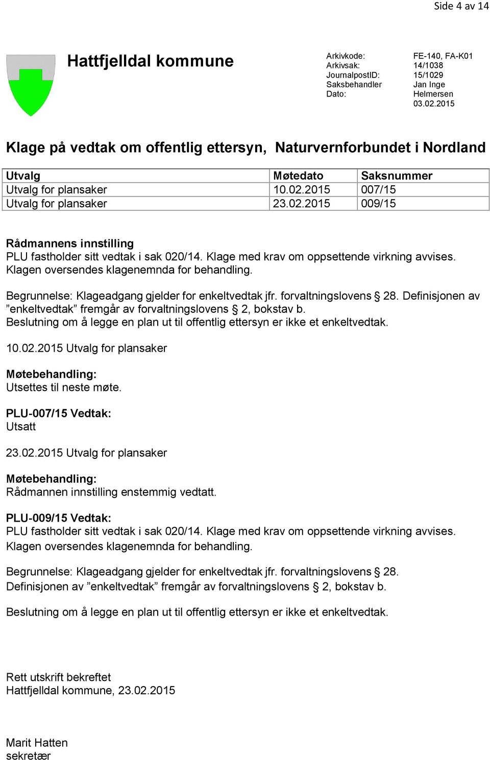 Klage med krav om oppsettende virkning avvises. Klagen oversendes klagenemnda for behandling. Begrunnelse: Klageadgang gjelder for enkeltvedtak jfr. forvaltningslovens 28.