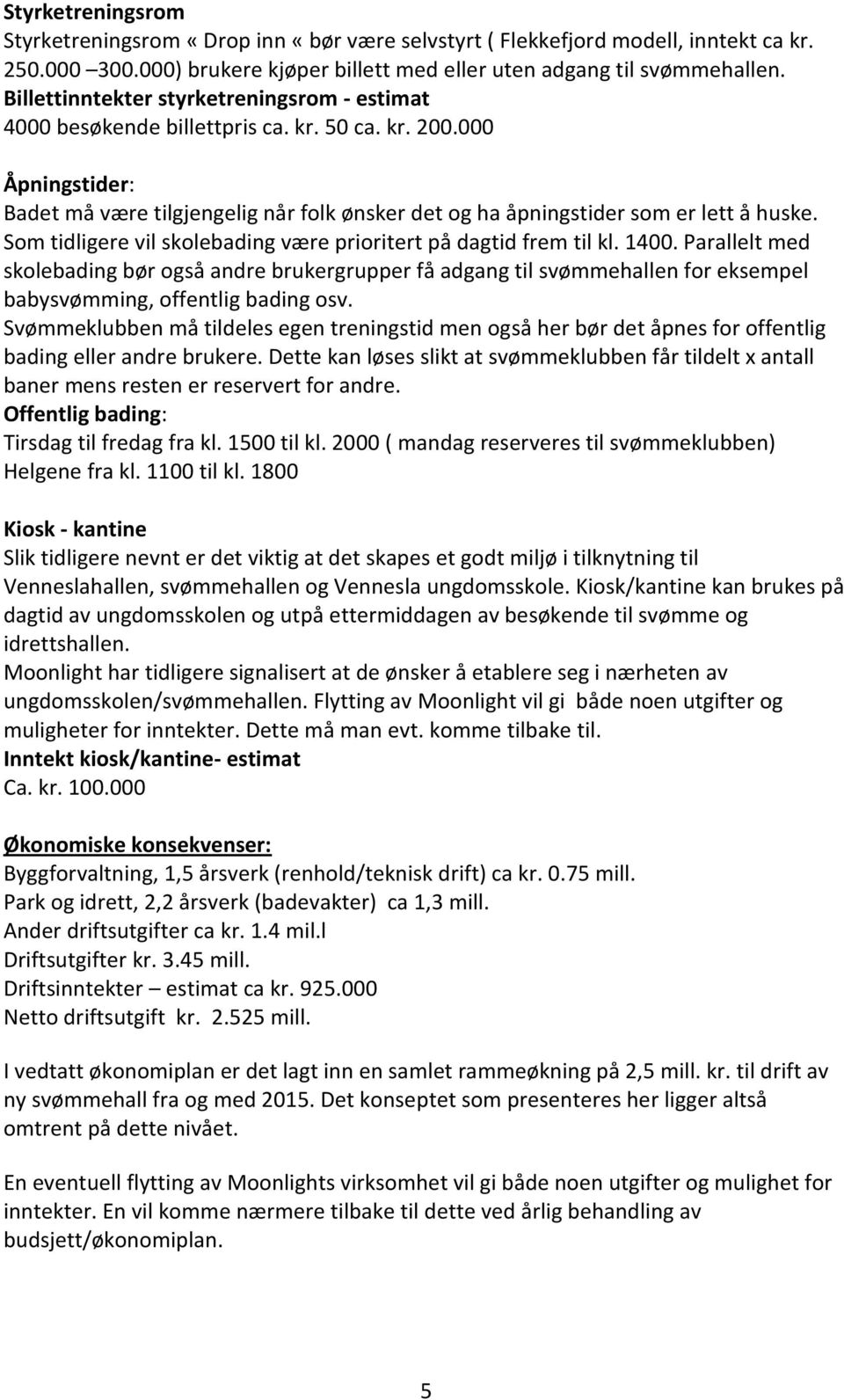 Som tidligere vil skolebading være prioritert på dagtid frem til kl. 1400.