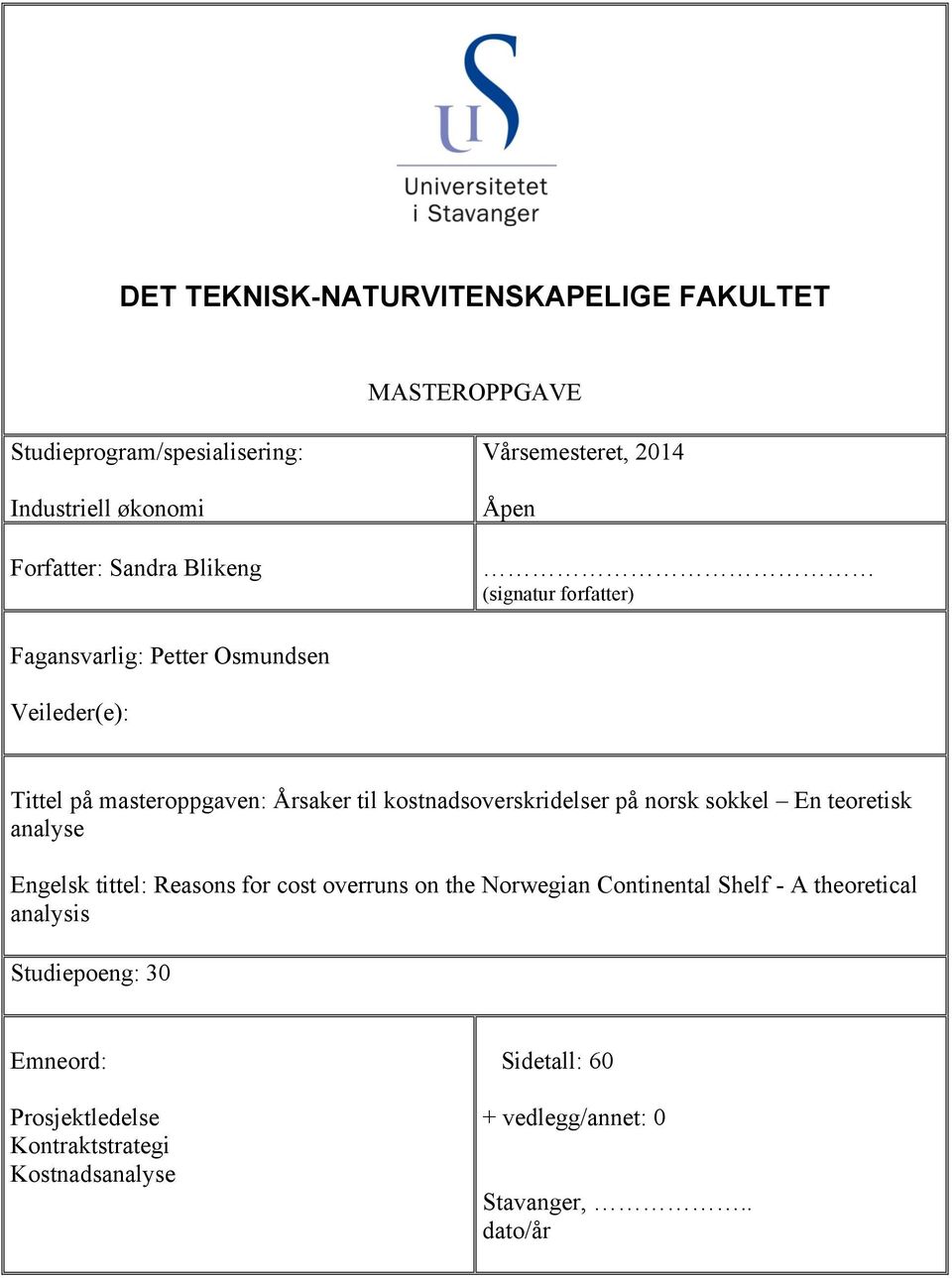 kostnadsoverskridelser på norsk sokkel En teoretisk analyse Engelsk tittel: Reasons for cost overruns on the Norwegian Continental Shelf