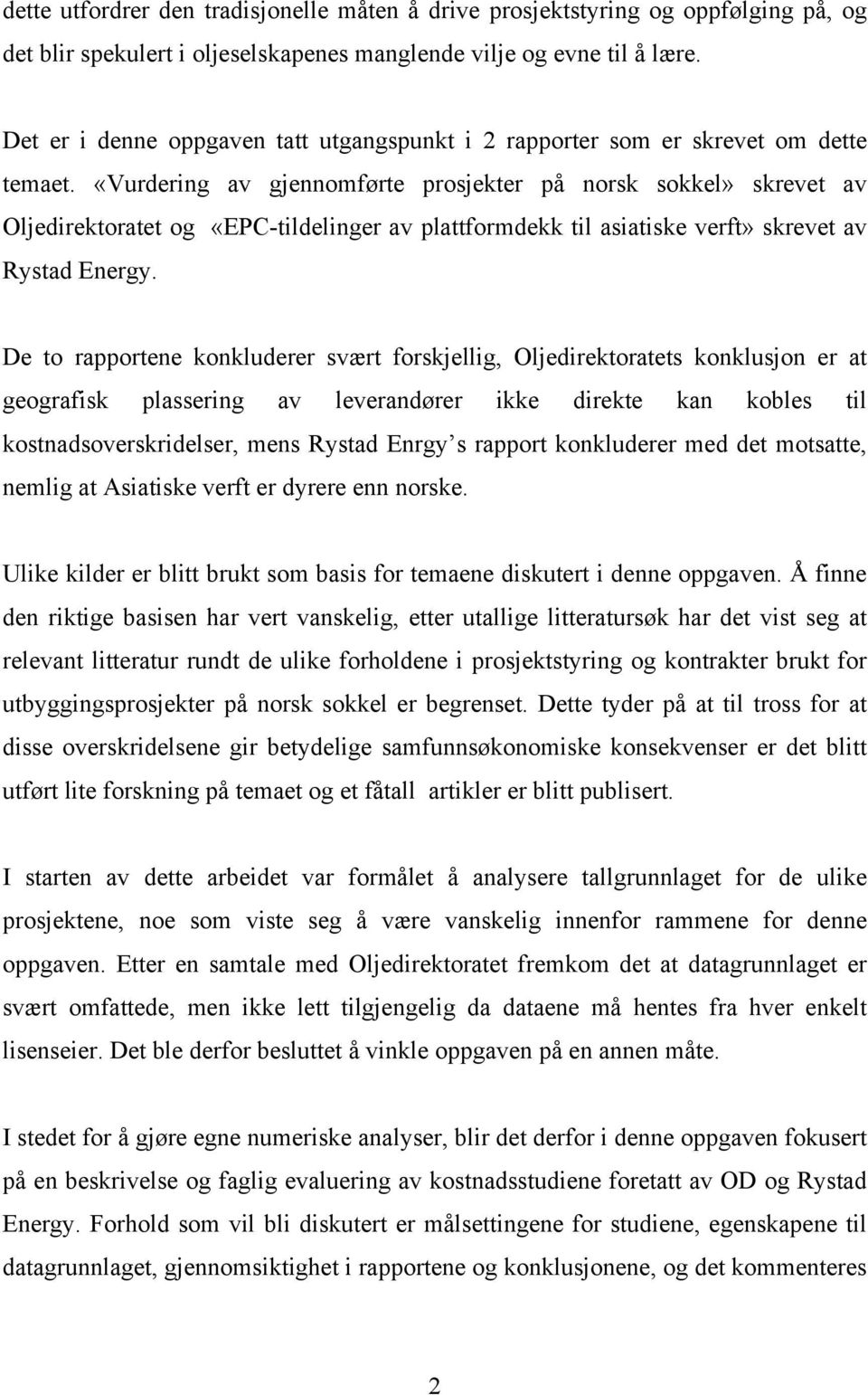 «Vurdering av gjennomførte prosjekter på norsk sokkel» skrevet av Oljedirektoratet og «EPC-tildelinger av plattformdekk til asiatiske verft» skrevet av Rystad Energy.