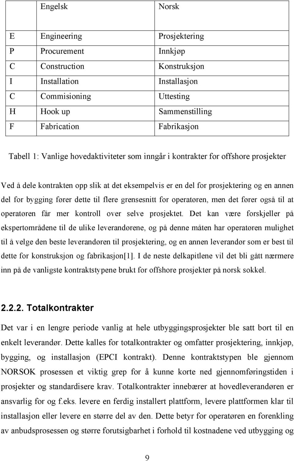 dette til flere grensesnitt for operatøren, men det fører også til at operatøren får mer kontroll over selve prosjektet.