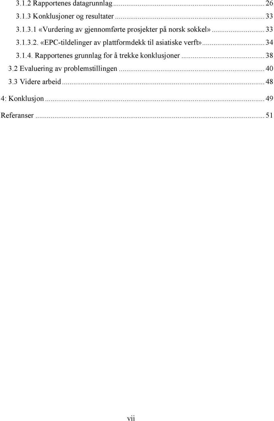 3.1.4. Rapportenes grunnlag for å trekke konklusjoner... 38 3.2 Evaluering av problemstillingen.