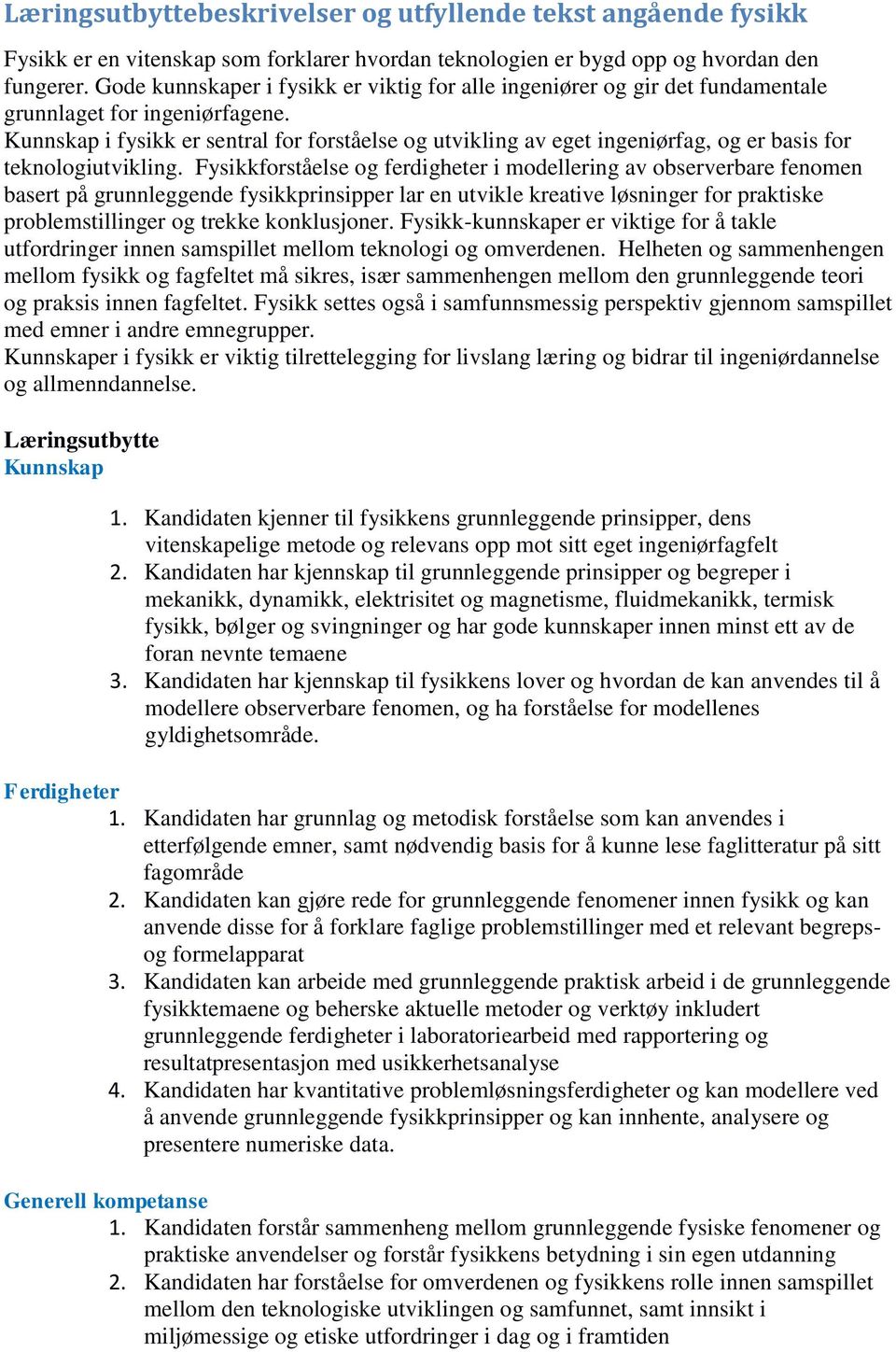 Kunnskap i fysikk er sentral for forståelse og utvikling av eget ingeniørfag, og er basis for teknologiutvikling.