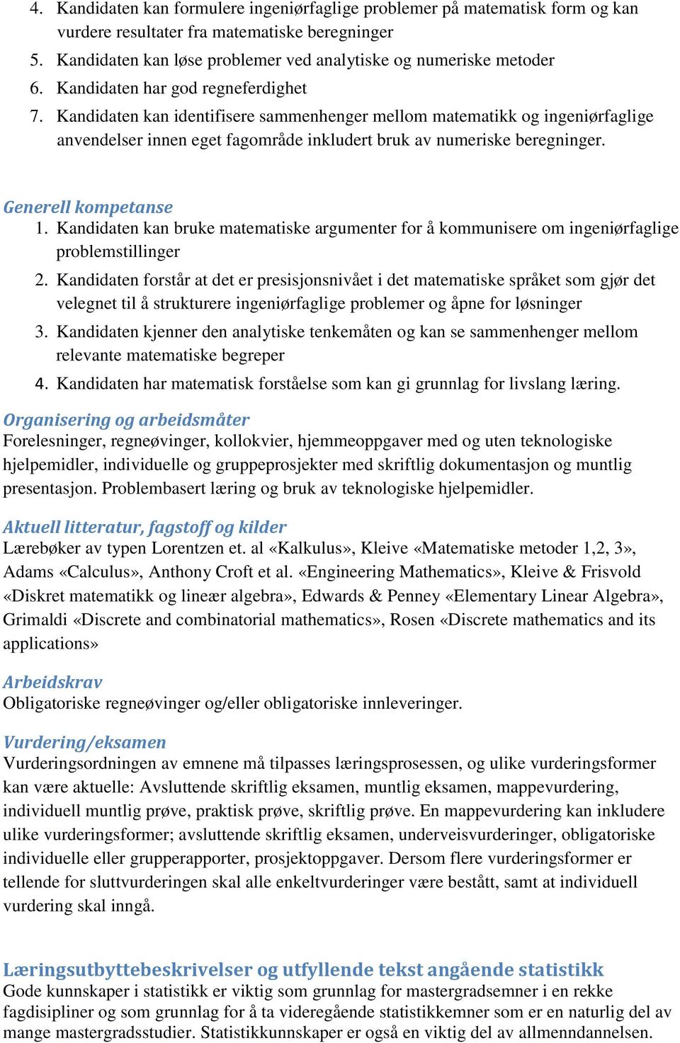 Generell kompetanse 1. Kandidaten kan bruke matematiske argumenter for å kommunisere om ingeniørfaglige problemstillinger 2.