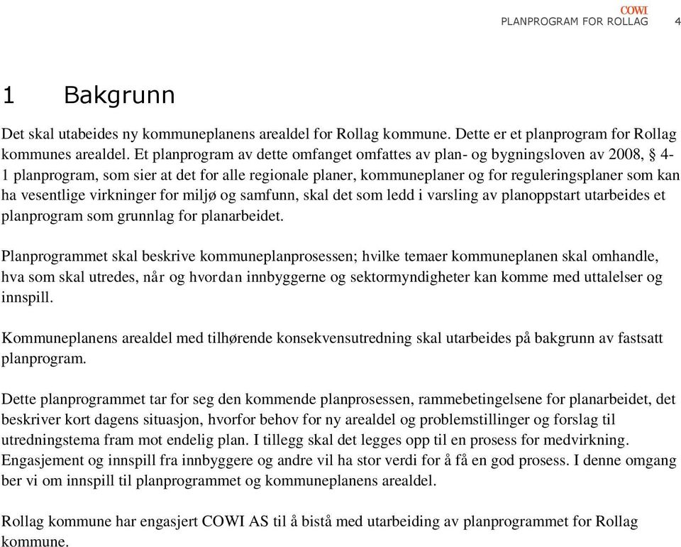 virkninger for miljø og samfunn, skal det som ledd i varsling av planoppstart utarbeides et planprogram som grunnlag for planarbeidet.