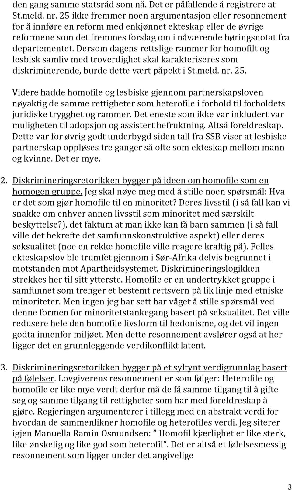 dersomdagensrettsligerammerforhomofiltog lesbisksamlivmedtroverdighetskalkarakteriseressom diskriminerende,burdedetteværtpåpektist.meld.nr.25.